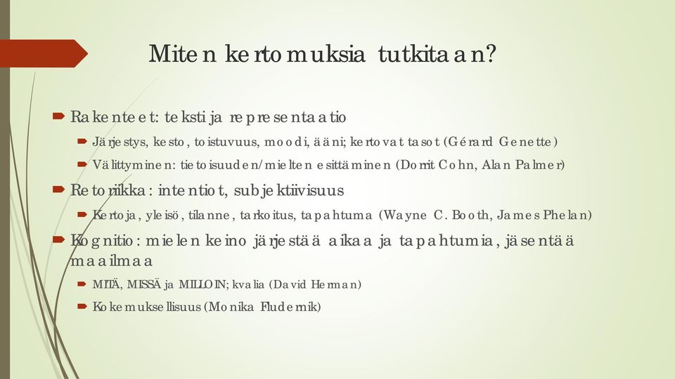 Välittyminen: tietoisuuden/mielten esittäminen (Dorrit Cohn, Alan Palmer) Retoriikka: intentiot, subjektiivisuus