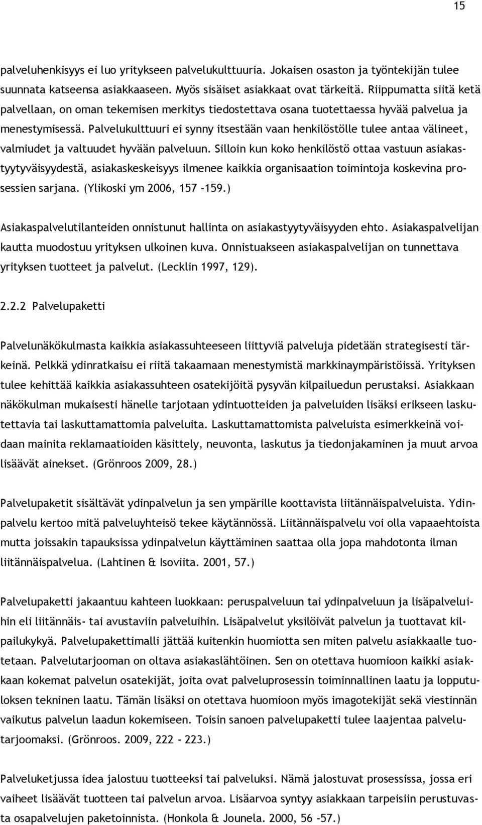 Palvelukulttuuri ei synny itsestään vaan henkilöstölle tulee antaa välineet, valmiudet ja valtuudet hyvään palveluun.