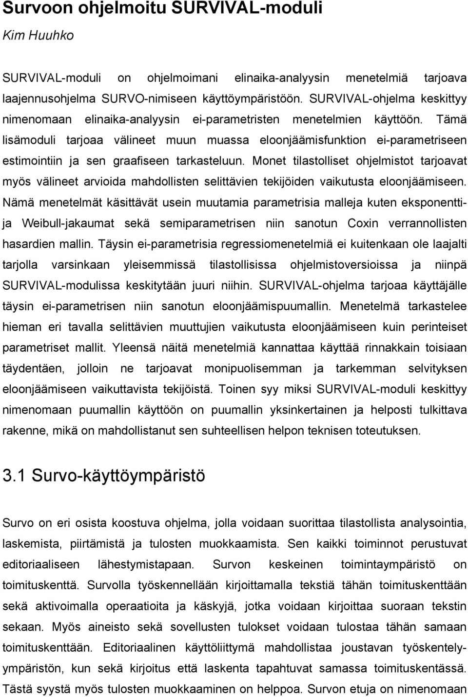 Tämä lisämoduli tarjoaa välineet muun muassa eloonjäämisfunktion ei-parametriseen estimointiin ja sen graafiseen tarkasteluun.