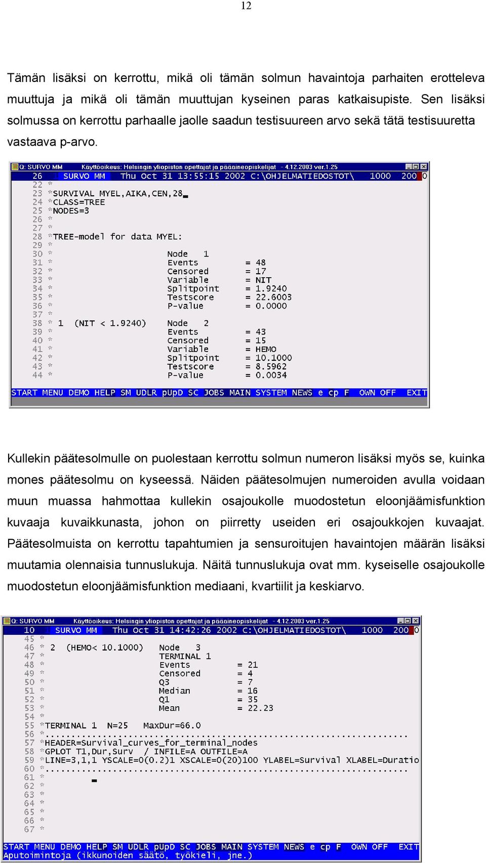 Kullekin päätesolmulle on puolestaan kerrottu solmun numeron lisäksi myös se, kuinka mones päätesolmu on kyseessä.