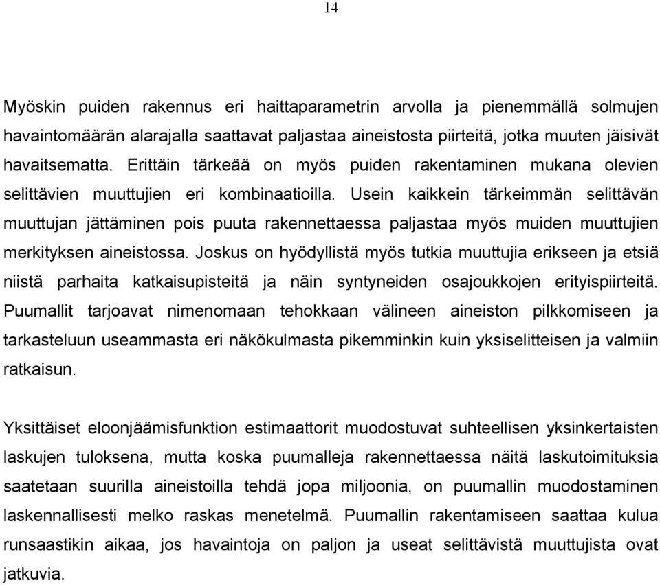 Usein kaikkein tärkeimmän selittävän muuttujan jättäminen pois puuta rakennettaessa paljastaa myös muiden muuttujien merkityksen aineistossa.