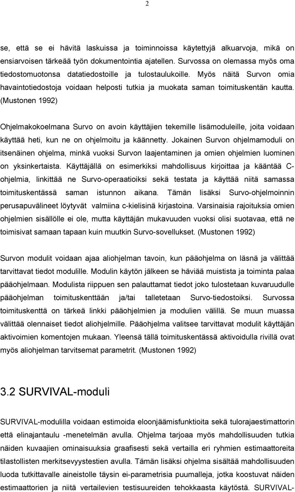 (Mustonen 1992) Ohjelmakokoelmana Survo on avoin käyttäjien tekemille lisämoduleille, joita voidaan käyttää heti, kun ne on ohjelmoitu ja käännetty.