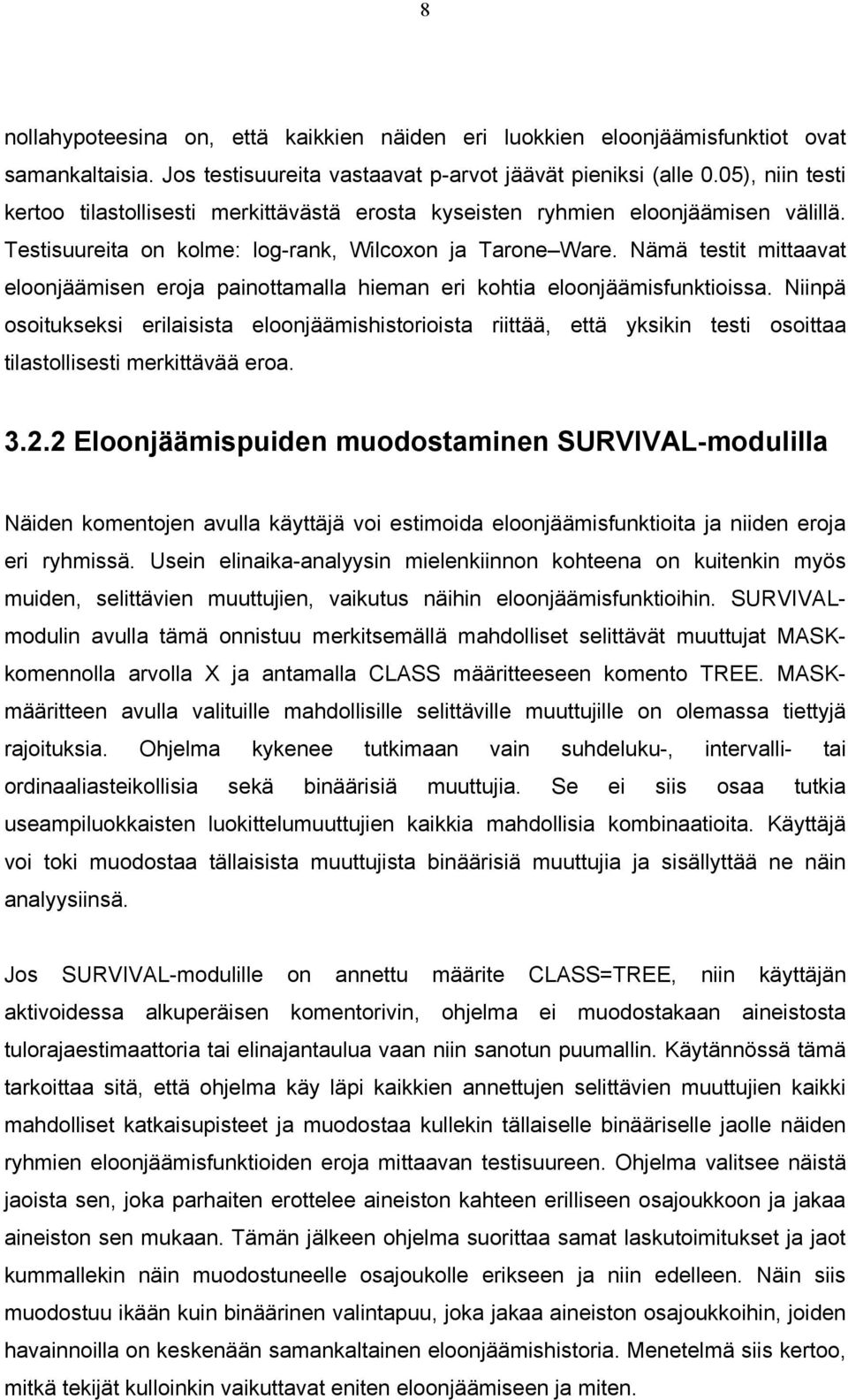 Nämä testit mittaavat eloonjäämisen eroja painottamalla hieman eri kohtia eloonjäämisfunktioissa.