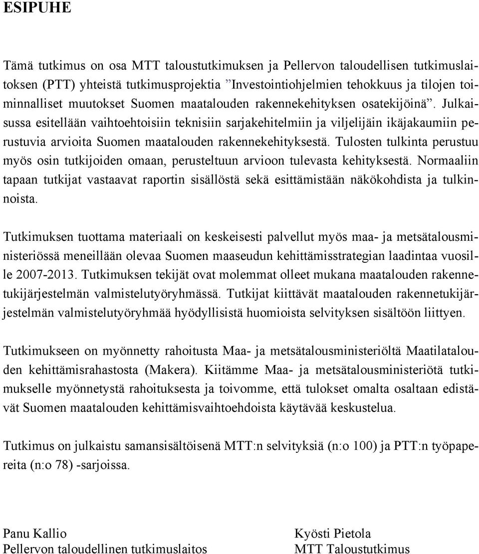 Julkaisussa esitellään vaihtoehtoisiin teknisiin sarjakehitelmiin ja viljelijäin ikäjakaumiin perustuvia arvioita Suomen maatalouden rakennekehityksestä.