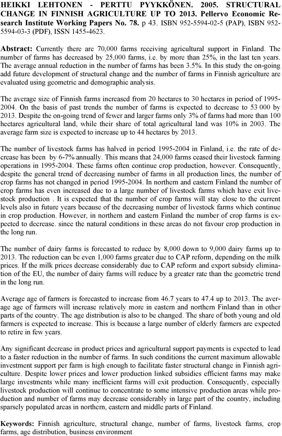 The number of farms has decreased by 25,000 farms, i.e. by more than 25%,