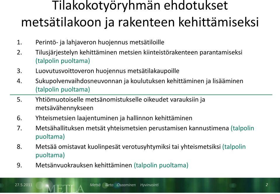 Sukupolvenvaihdosneuvonnan ja koulutuksen kehittäminen ja lisääminen (talpolin puoltama) 5. Yhtiömuotoiselle metsänomistukselle oikeudet varauksiin ja metsävähennykseen 6.