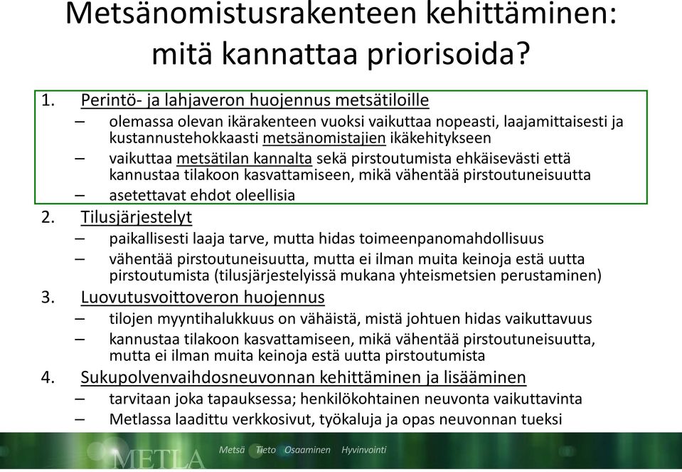 kannalta sekä pirstoutumista ehkäisevästi että kannustaa tilakoon kasvattamiseen, mikä vähentää pirstoutuneisuutta asetettavat ehdot oleellisia 2.