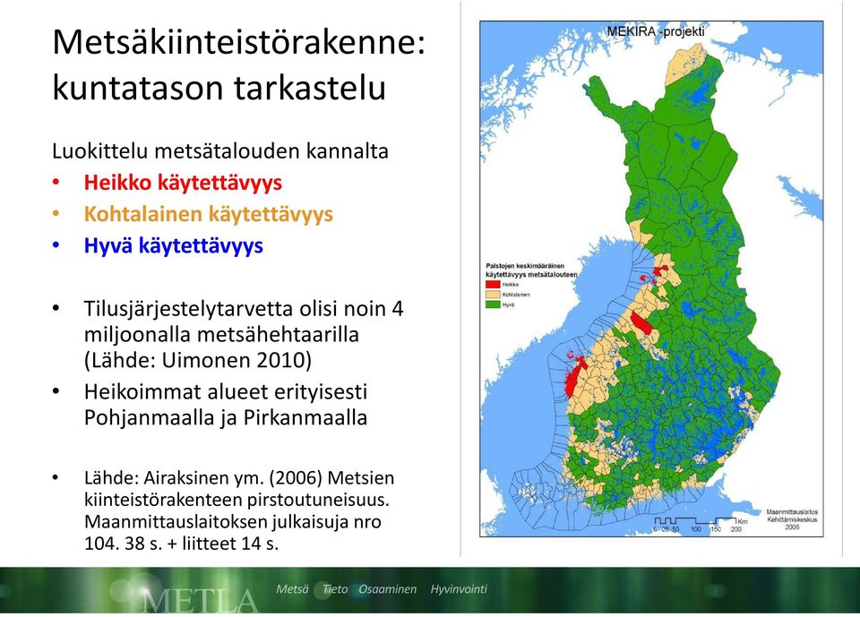 metsähehtaarilla (Lähde: Uimonen 2010) Heikoimmat alueet erityisesti Pohjanmaalla ja Pirkanmaalla Lähde: