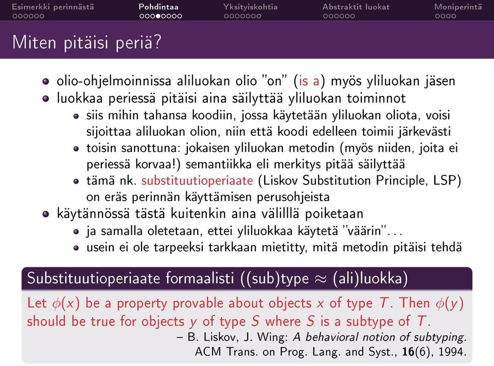 sijoittaa aliluokan olion, niin että koodi edelleen toimii järkevästi toisin sanottuna: jokaisen yliluokan metodin (myös niiden, joita ei periessä korvaa!