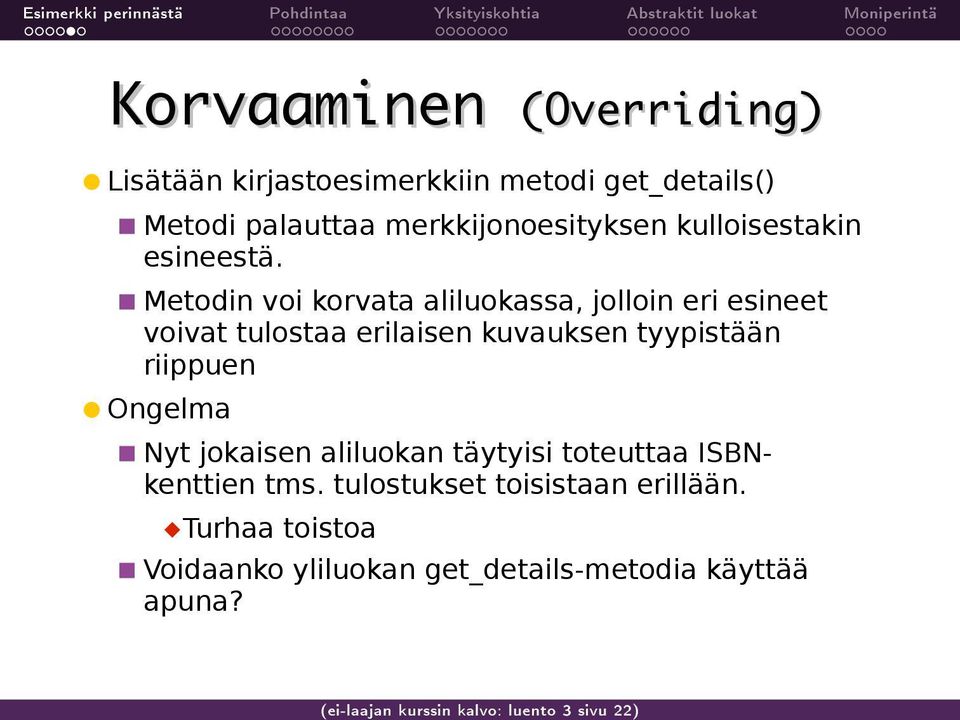 Metodin voi korvata aliluokassa, jolloin eri esineet voivat tulostaa erilaisen kuvauksen tyypistään riippuen Ongelma