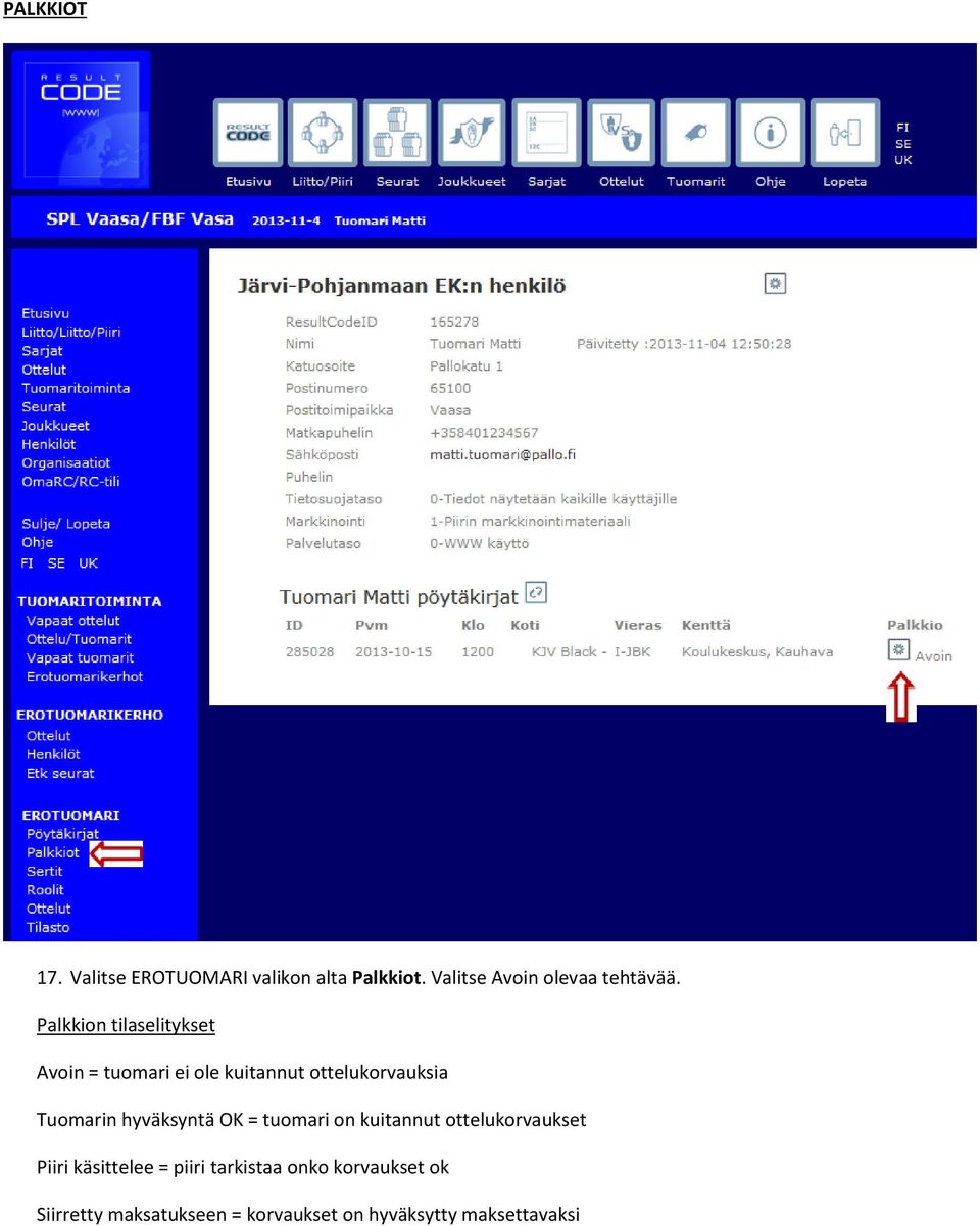 hyväksyntä OK = tuomari on kuitannut ottelukorvaukset Piiri käsittelee = piiri