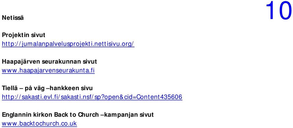 fi Tiellä på väg hankkeen sivu http://sakasti.evl.fi/sakasti.nsf/sp?