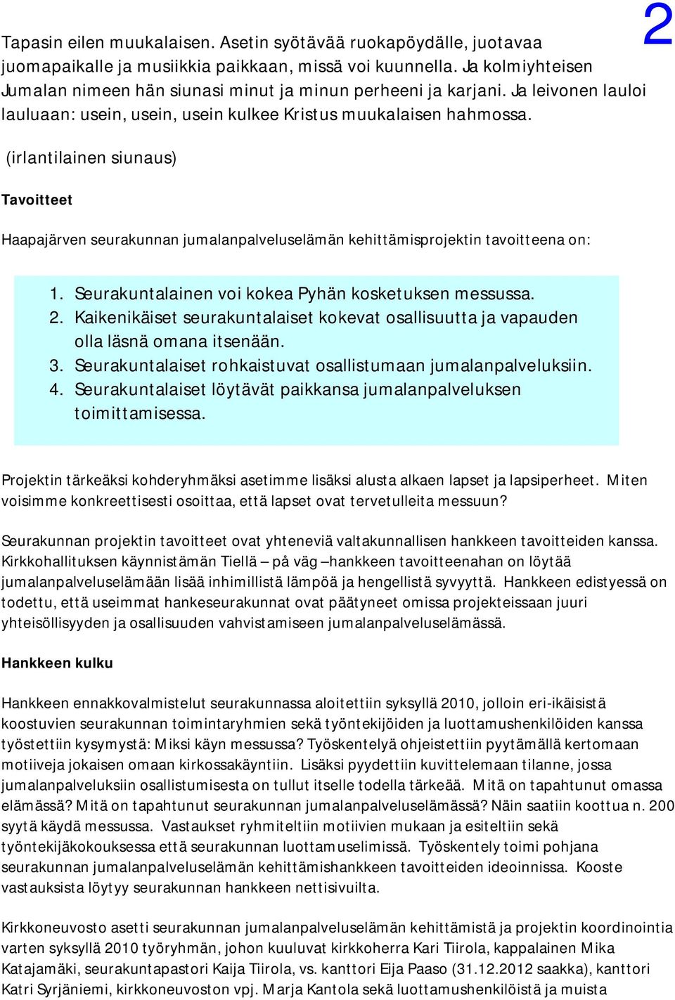 (irlantilainen siunaus) Tavoitteet Haapajärven seurakunnan jumalanpalveluselämän kehittämisprojektin tavoitteena on: 2 