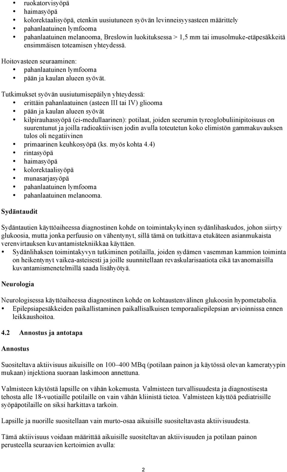 Tutkimukset syövän uusiutumisepäilyn yhteydessä: erittäin pahanlaatuinen (asteen III tai IV) gliooma pään ja kaulan alueen syövät kilpirauhassyöpä (ei-medullaarinen): potilaat, joiden seerumin