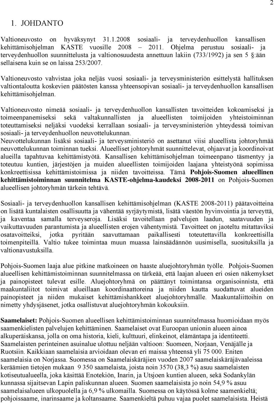 Valtioneuvosto vahvistaa joka neljäs vuosi sosiaali- ja terveysministeriön esittelystä hallituksen valtiontaloutta koskevien päätösten kanssa yhteensopivan sosiaali- ja terveydenhuollon kansallisen