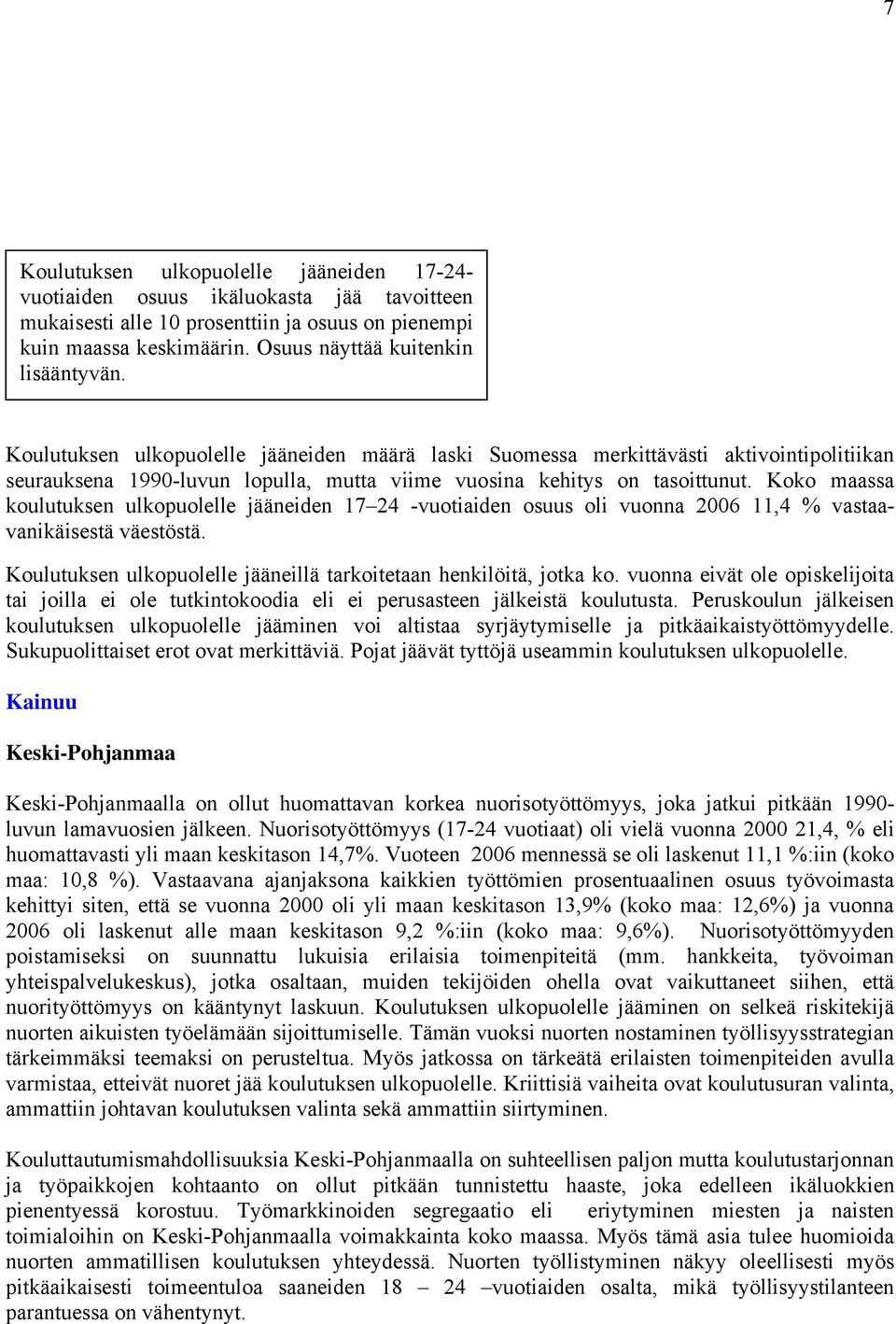 Koulutuksen ulkopuolelle jääneiden määrä laski Suomessa merkittävästi aktivointipolitiikan seurauksena 1990-luvun lopulla, mutta viime vuosina kehitys on tasoittunut.