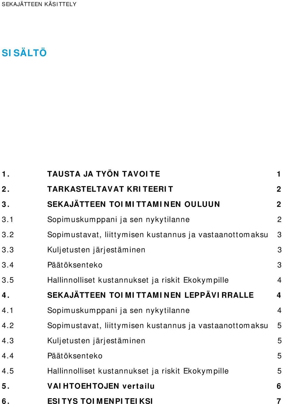 5 Hallinnolliset kustannukset ja riskit Ekokympille 4 4. SEKAJÄTTEEN TOIMITTAMINEN LEPPÄVIRRALLE 4 4.1 Sopimuskumppani ja sen nykytilanne 4 4.