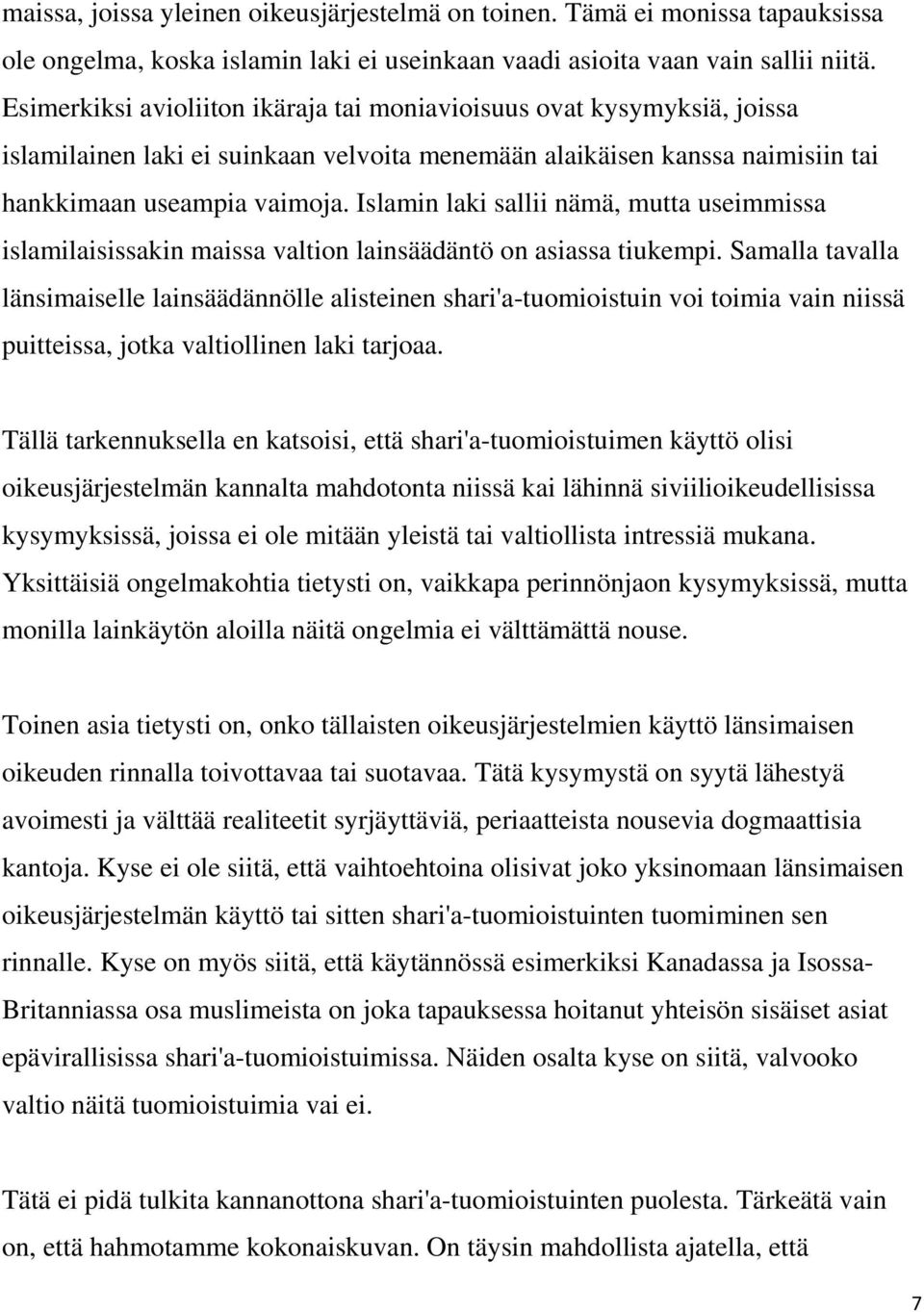 Islamin laki sallii nämä, mutta useimmissa islamilaisissakin maissa valtion lainsäädäntö on asiassa tiukempi.