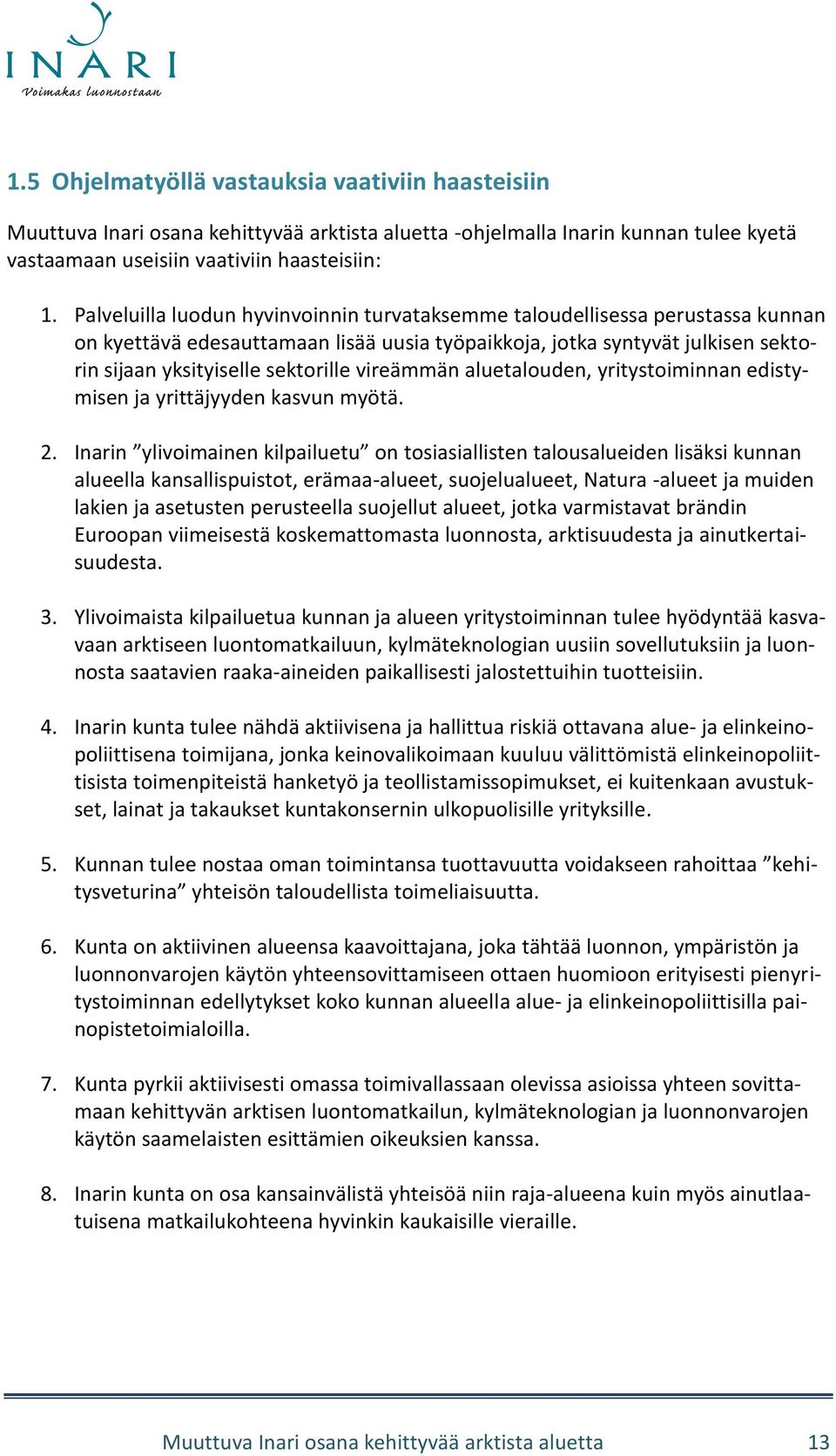 vireämmän aluetalouden, yritystoiminnan edistymisen ja yrittäjyyden kasvun myötä. 2.