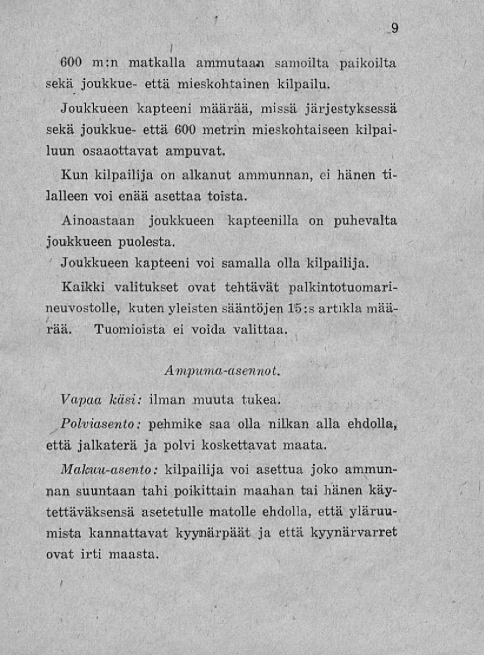 Kun kilpailija on alkanut ammunnan, ei hänen tilalleen voi enää asettaa toista. Ainoastaan joukkueen kapteenilla on puhevalta joukkueen puolesta. Joukkueen kapteeni voi samalla olla kilpailija.