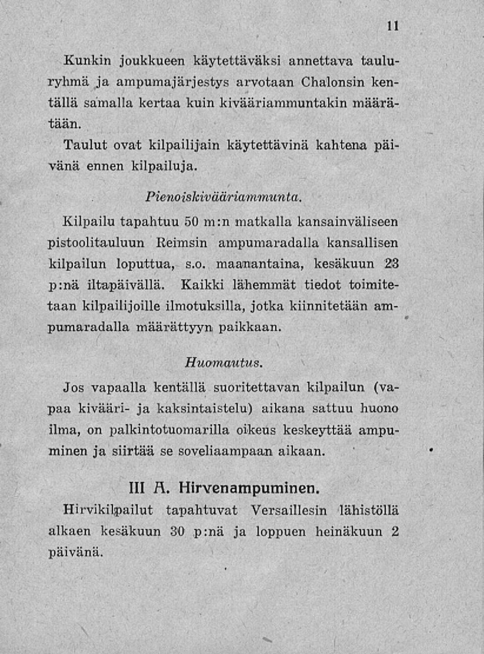 Kilpailu tapahtuu 50 m:n matkalla kansainväliseen pistoolitauluun Reimsin ampumaradalla kansallisen kilpailun loputtua, s.o. maanantaina, kesäkuun 23 p:nä iltapäivällä.