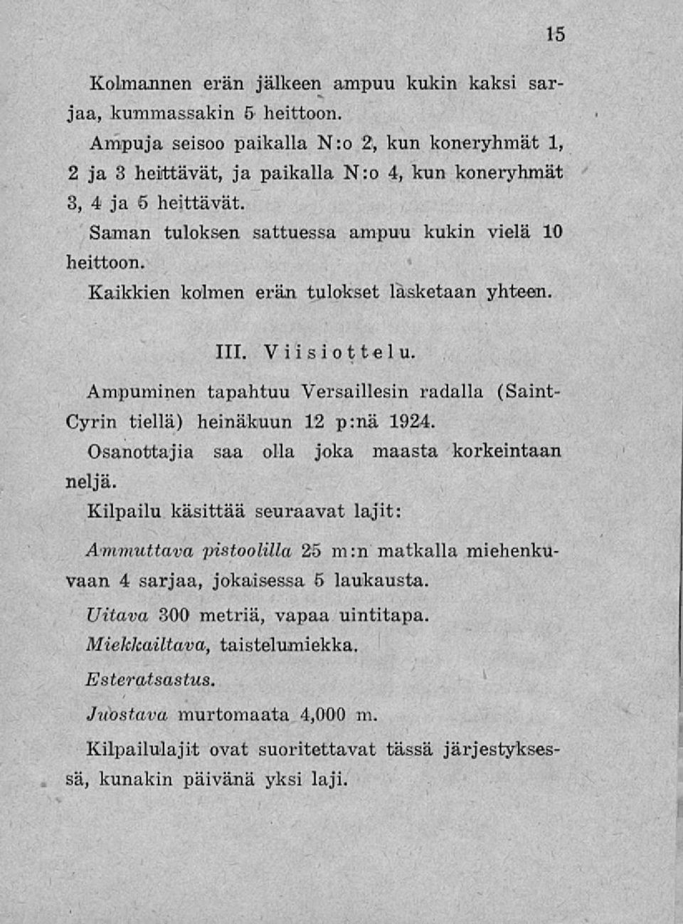 Kaikkien kolmen erän tulokset lasketaan yhteen. 15 111. Viisiottelu. Ampuminen tapahtuu Versaillesin radalla Cyrin tiellä) heinäkuun 12 p:nä 1924.