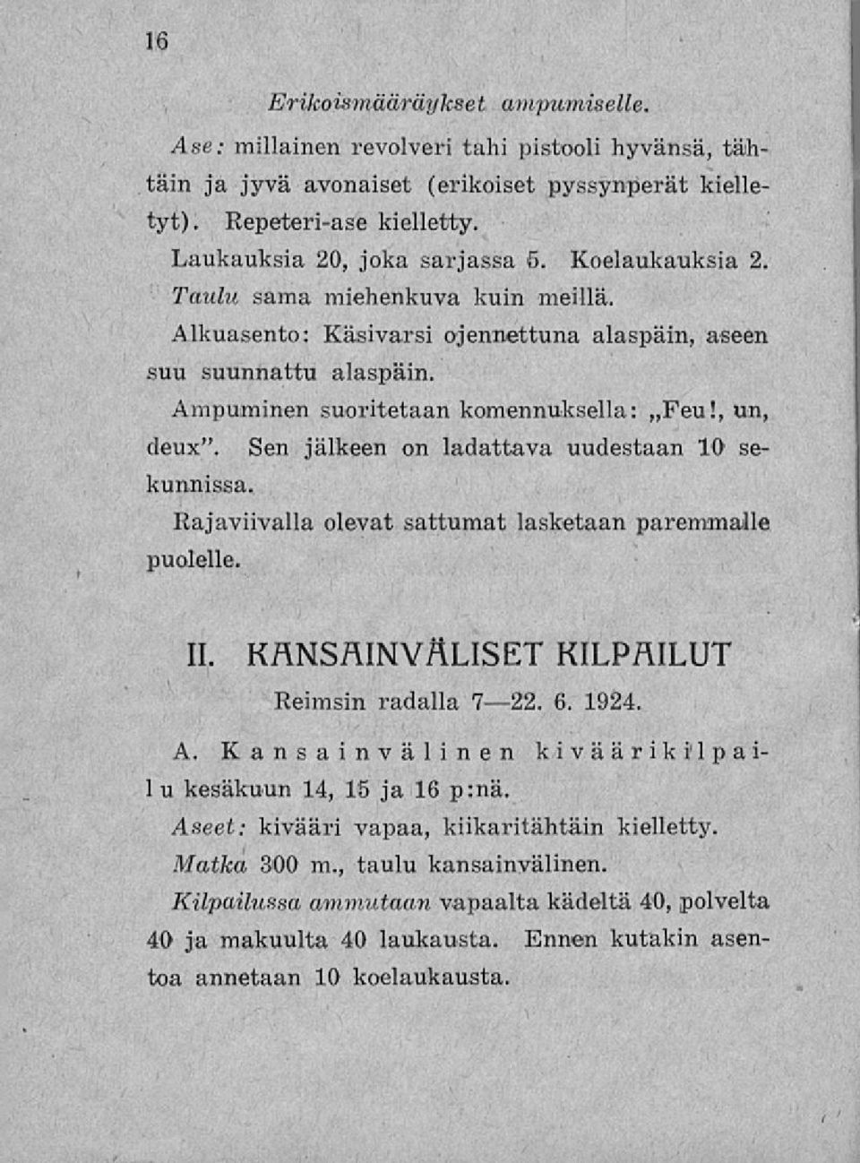 Sen jälkeen on ladattava uudestaan 10 sekunnissa. Rajaviivalla olevat sattumat lasketaan paremmalle puolelle. 11. KANSAINVÄLISET KILPAILUT Reimsin radalla V 22. 6. 1924. A.