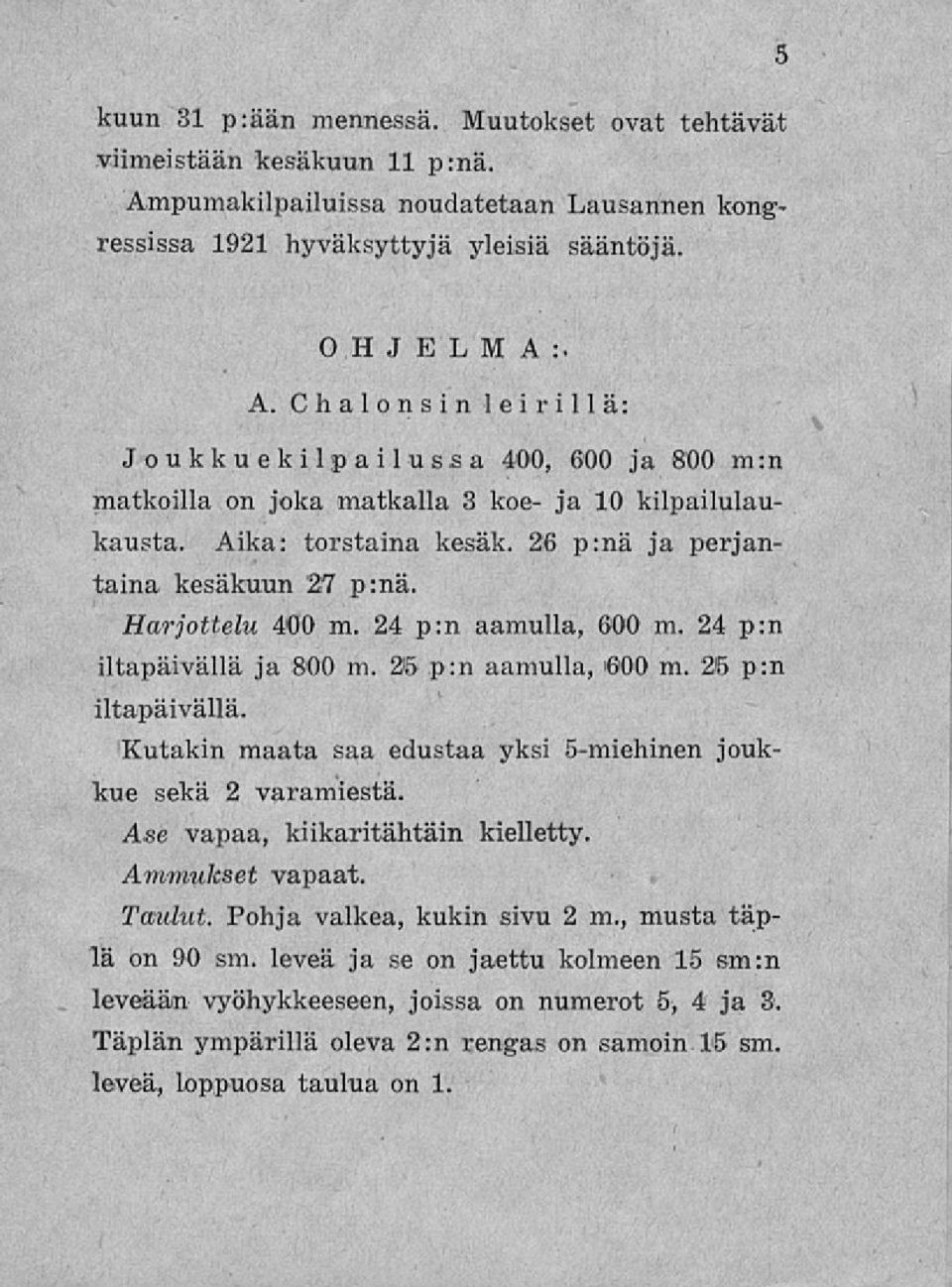 Kutakin maata saa edustaa yksi 5-miehinen joukkue sekä Ase 2 varamiestä. vapaa, kiikaritähtäin kielletty. Ammukset vapaat. Taulut. Pohja valkea, kukin sivu 2 m., musta täplä on 90 sm.