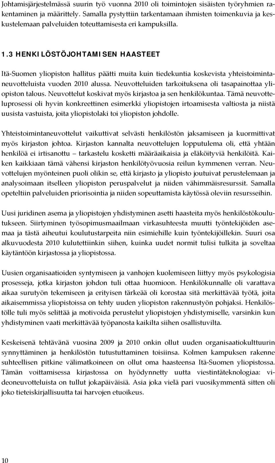 3 HENKILÖSTÖJOHTAMISEN HAASTEET Itä Suomen yliopiston hallitus päätti muita kuin tiedekuntia koskevista yhteistoimintaneuvotteluista vuoden 2010 alussa.