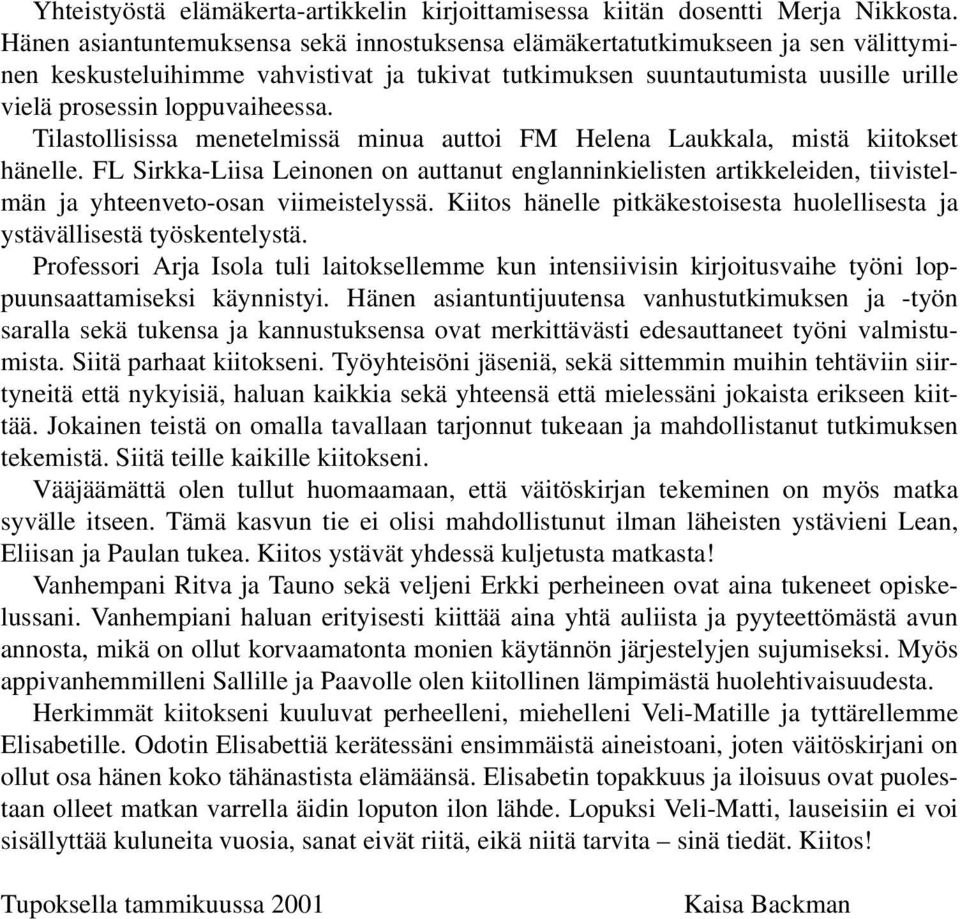 Tilastollisissa menetelmissä minua auttoi FM Helena Laukkala, mistä kiitokset hänelle.