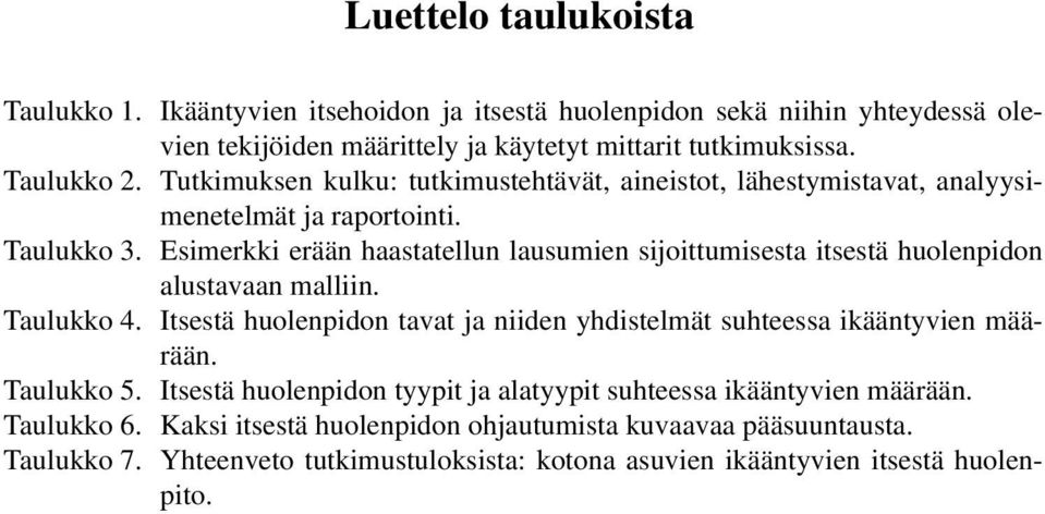 Esimerkki erään haastatellun lausumien sijoittumisesta itsestä huolenpidon alustavaan malliin. Taulukko 4.