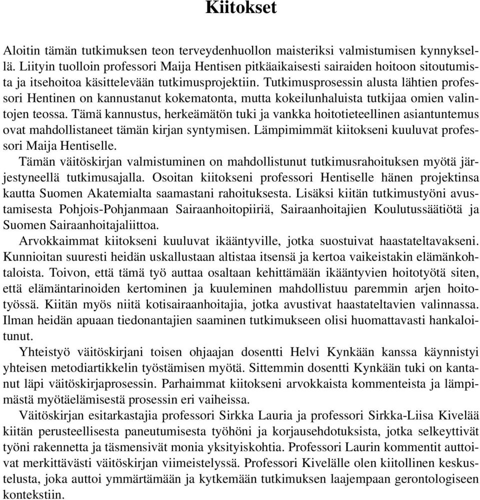 Tutkimusprosessin alusta lähtien professori Hentinen on kannustanut kokematonta, mutta kokeilunhaluista tutkijaa omien valintojen teossa.