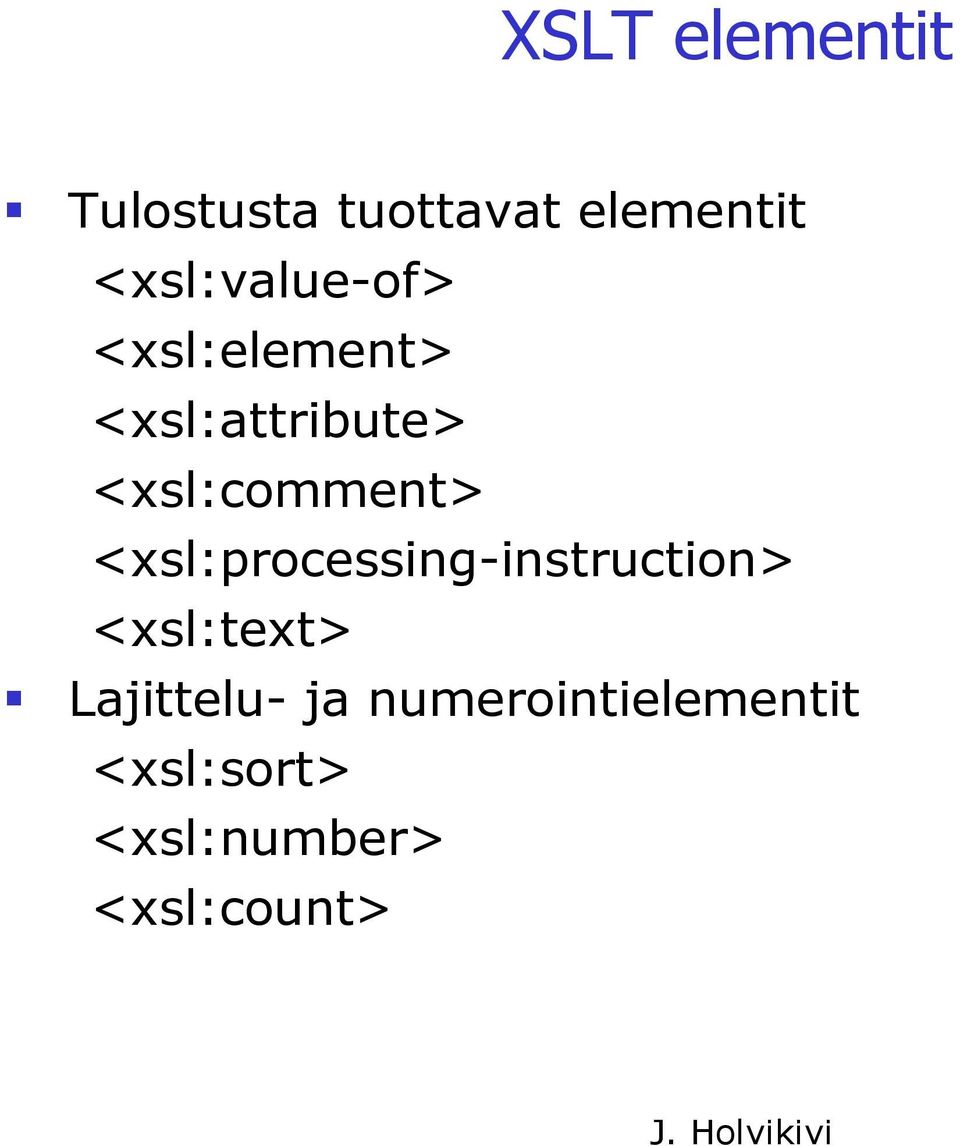 <xsl:comment> <xsl:processing-instruction> <xsl:text>