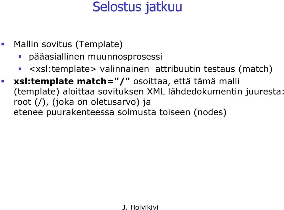 osoittaa, että tämä malli (template) aloittaa sovituksen XML lähdedokumentin