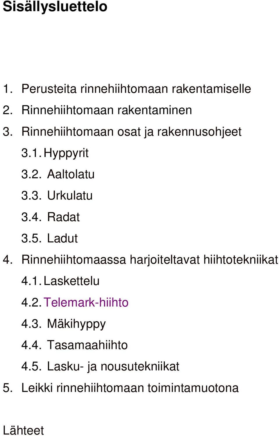 Ladut 4. Rinnehiihtomaassa harjoiteltavat hiihtotekniikat 4.1. Laskettelu 4.2. Telemark-hiihto 4.3.