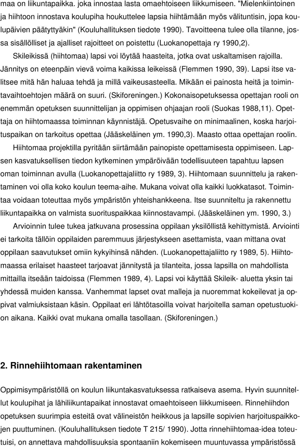 Tavoitteena tulee olla tilanne, jossa sisällölliset ja ajalliset rajoitteet on poistettu (Luokanopettaja ry 1990,2).