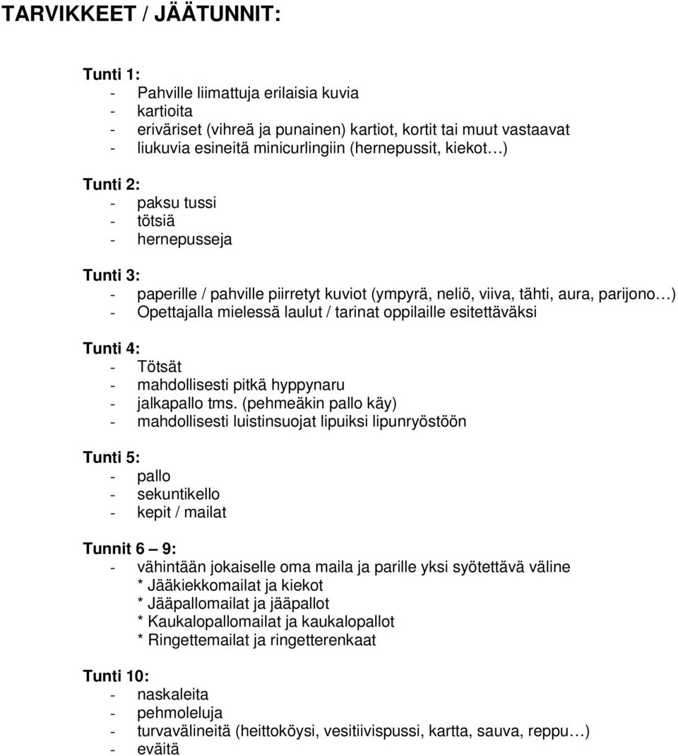 tarinat oppilaille esitettäväksi Tunti 4: - Tötsät - mahdollisesti pitkä hyppynaru - jalkapallo tms.