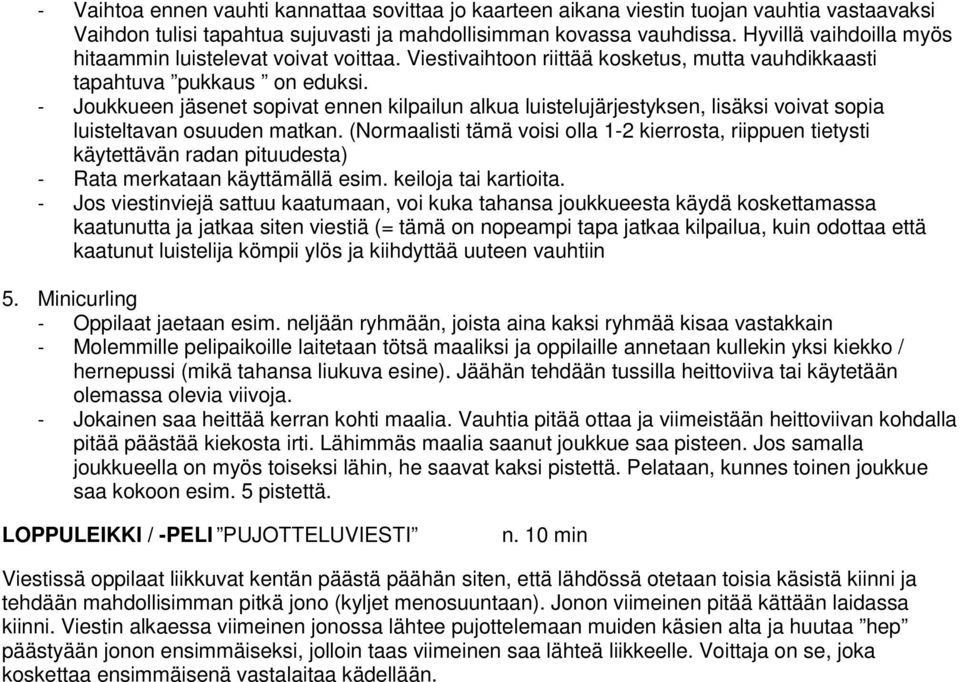 - Joukkueen jäsenet sopivat ennen kilpailun alkua luistelujärjestyksen, lisäksi voivat sopia luisteltavan osuuden matkan.