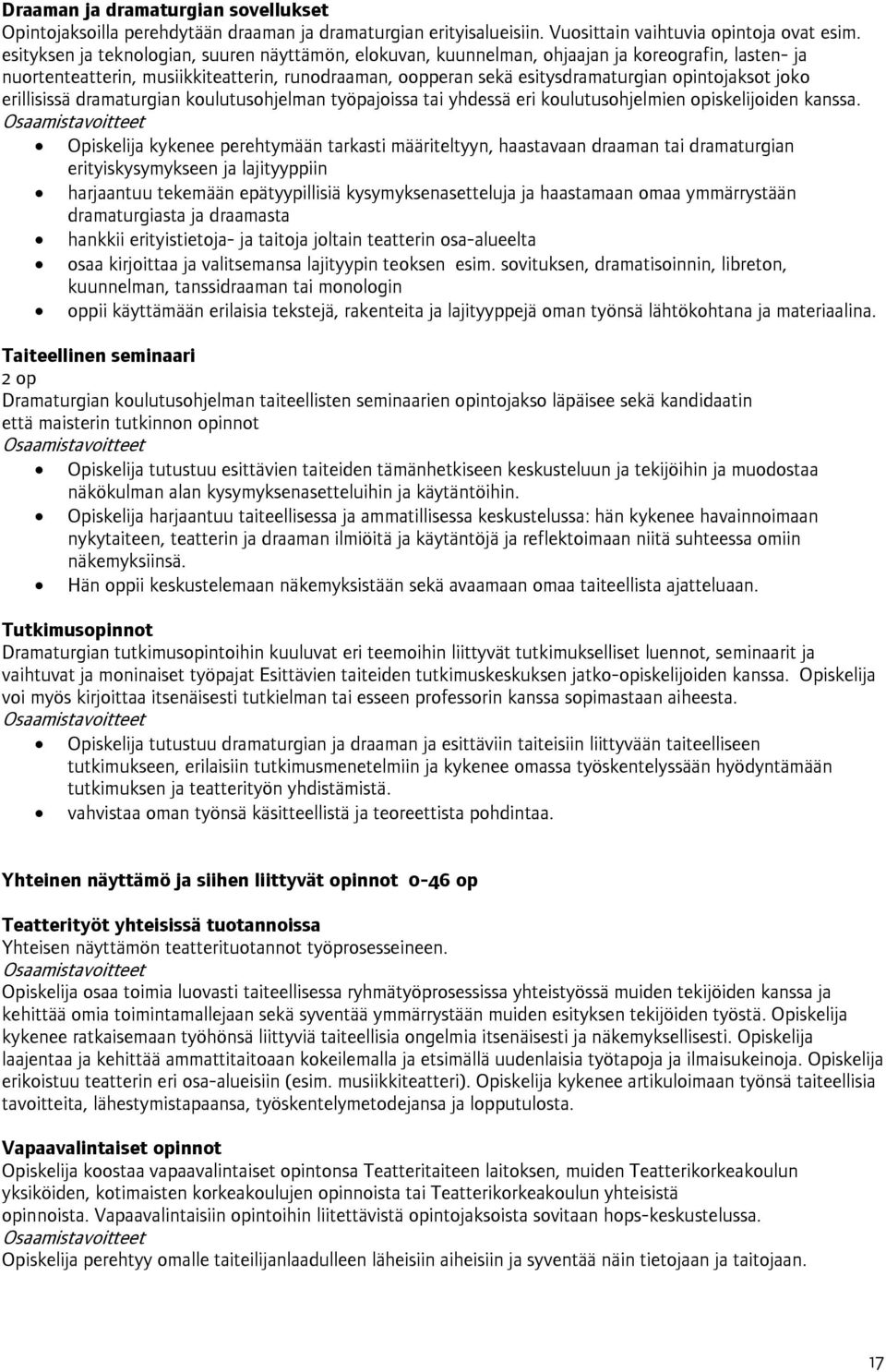 joko erillisissä dramaturgian koulutusohjelman työpajoissa tai yhdessä eri koulutusohjelmien opiskelijoiden kanssa.