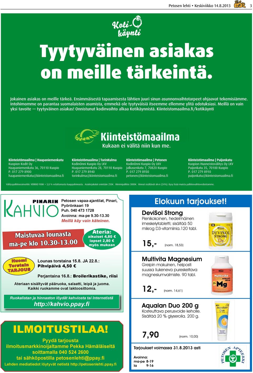 Kiinteistomaailma.fi/kotikäynti Kiinteistömaailma Haapaniemenkatu Kuopion Kodit Oy Haapaniemenkatu 36, 70110 Kuopio P. 017 279 8900 haapaniemenkatu@kiinteistomaailma.