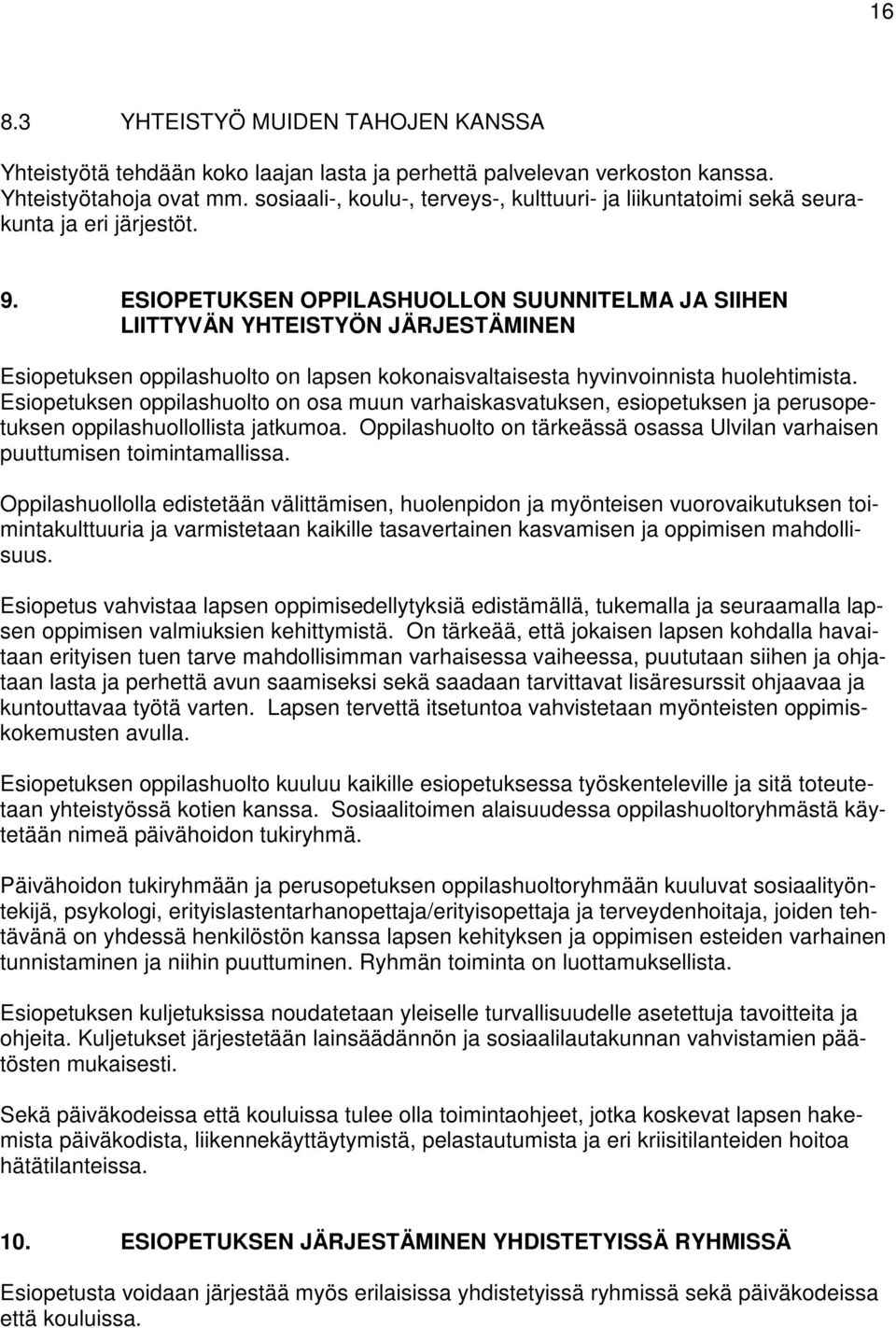 ESIOPETUKSEN OPPILASHUOLLON SUUNNITELMA JA SIIHEN LIITTYVÄN YHTEISTYÖN JÄRJESTÄMINEN Esiopetuksen oppilashuolto on lapsen kokonaisvaltaisesta hyvinvoinnista huolehtimista.