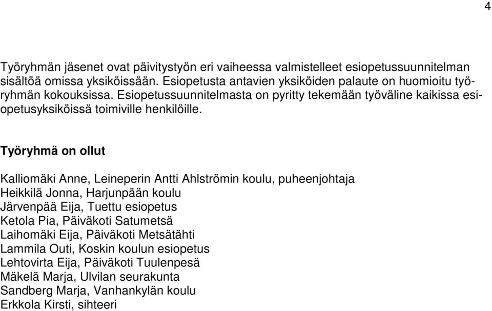 Esiopetussuunnitelmasta on pyritty tekemään työväline kaikissa esiopetusyksiköissä toimiville henkilöille.