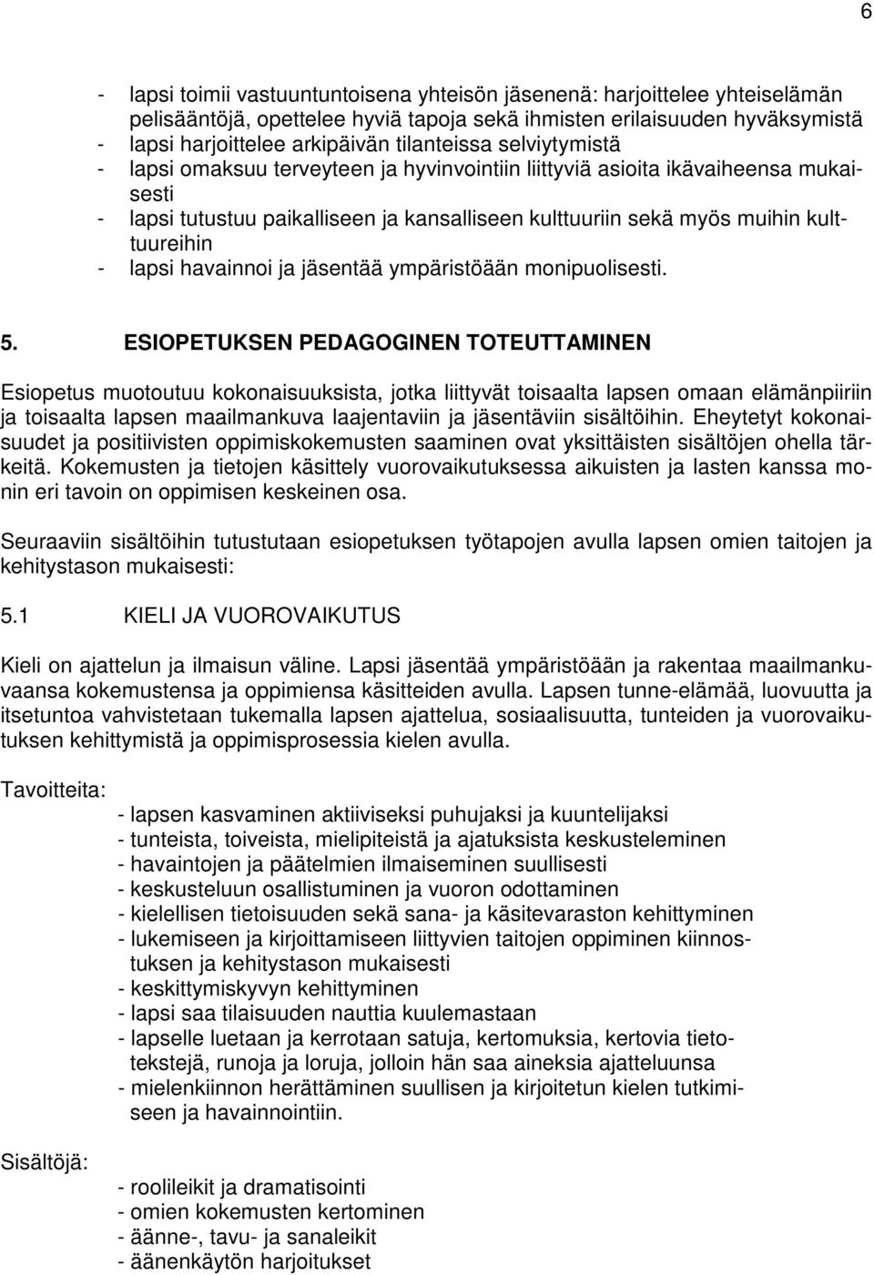 kulttuureihin - lapsi havainnoi ja jäsentää ympäristöään monipuolisesti. 5.