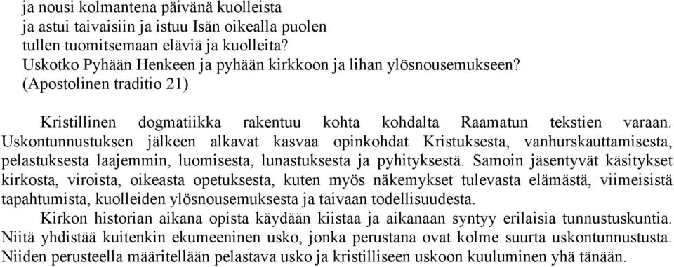 Uskontunnustuksen jälkeen alkavat kasvaa opinkohdat Kristuksesta, vanhurskauttamisesta, pelastuksesta laajemmin, luomisesta, lunastuksesta ja pyhityksestä.