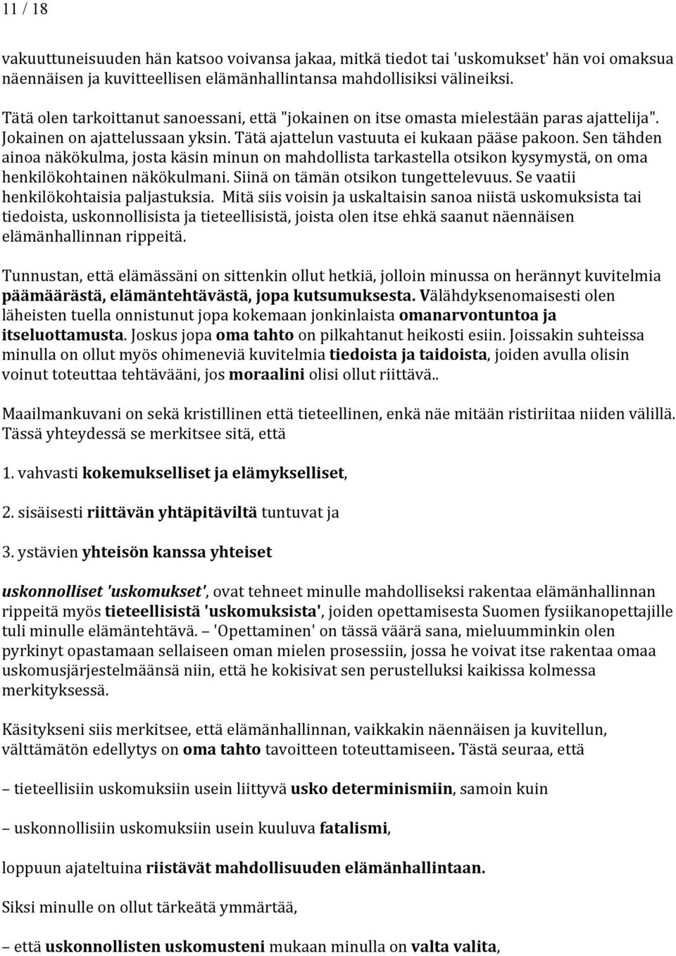 Sen tähden ainoa näkökulma, josta käsin minun on mahdollista tarkastella otsikon kysymystä, on oma henkilökohtainen näkökulmani. Siinä on tämän otsikon tungettelevuus.