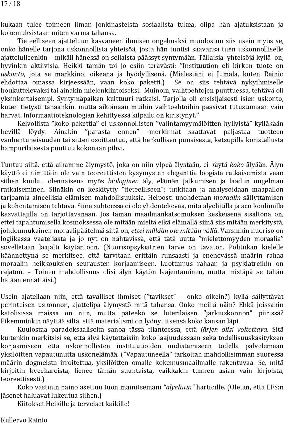 mikäli hänessä on sellaista päässyt syntymään. Tällaisia yhteisöjä kyllä on, hyvinkin aktiivisia.