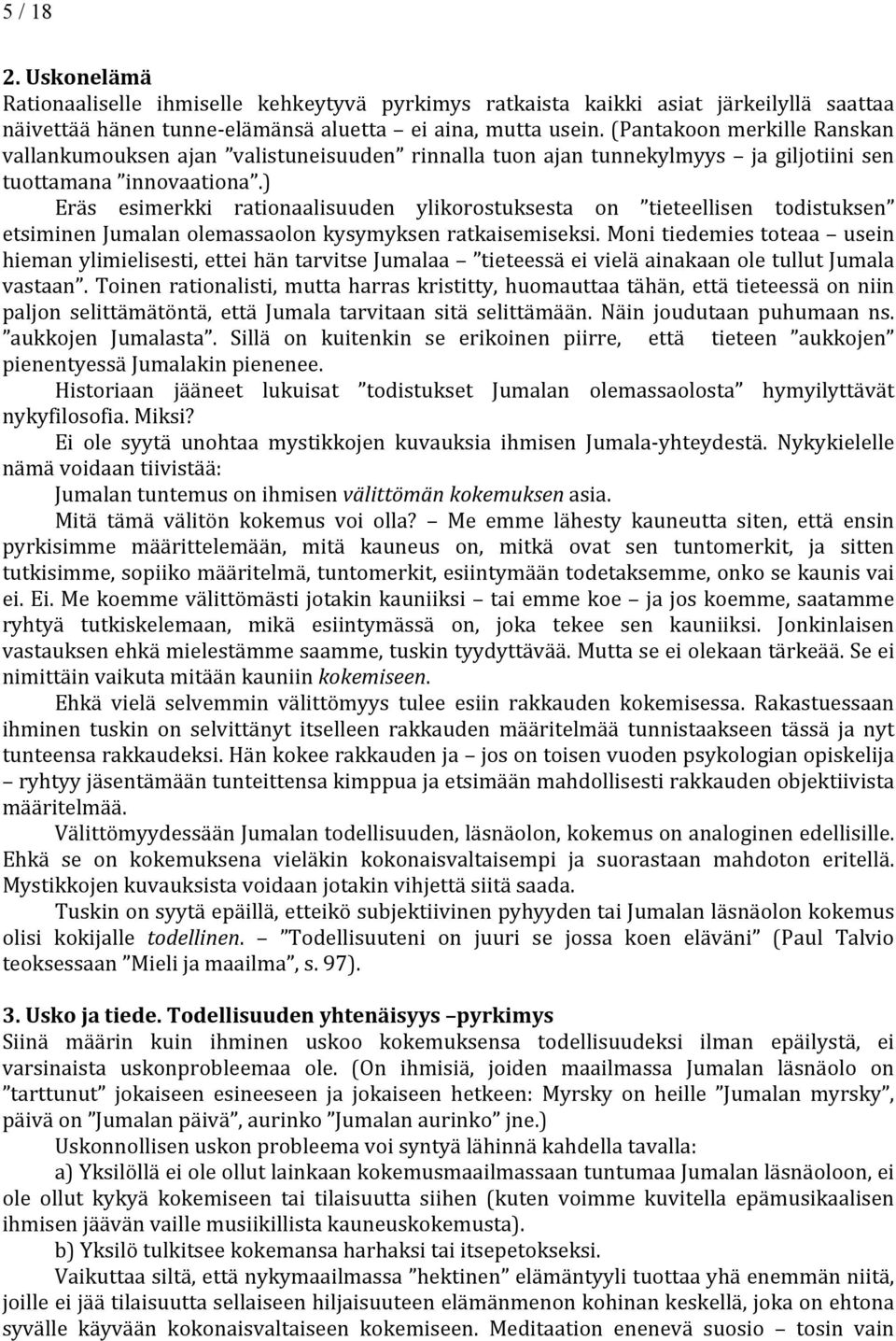 ) Eräs esimerkki rationaalisuuden ylikorostuksesta on tieteellisen todistuksen etsiminen Jumalan olemassaolon kysymyksen ratkaisemiseksi.