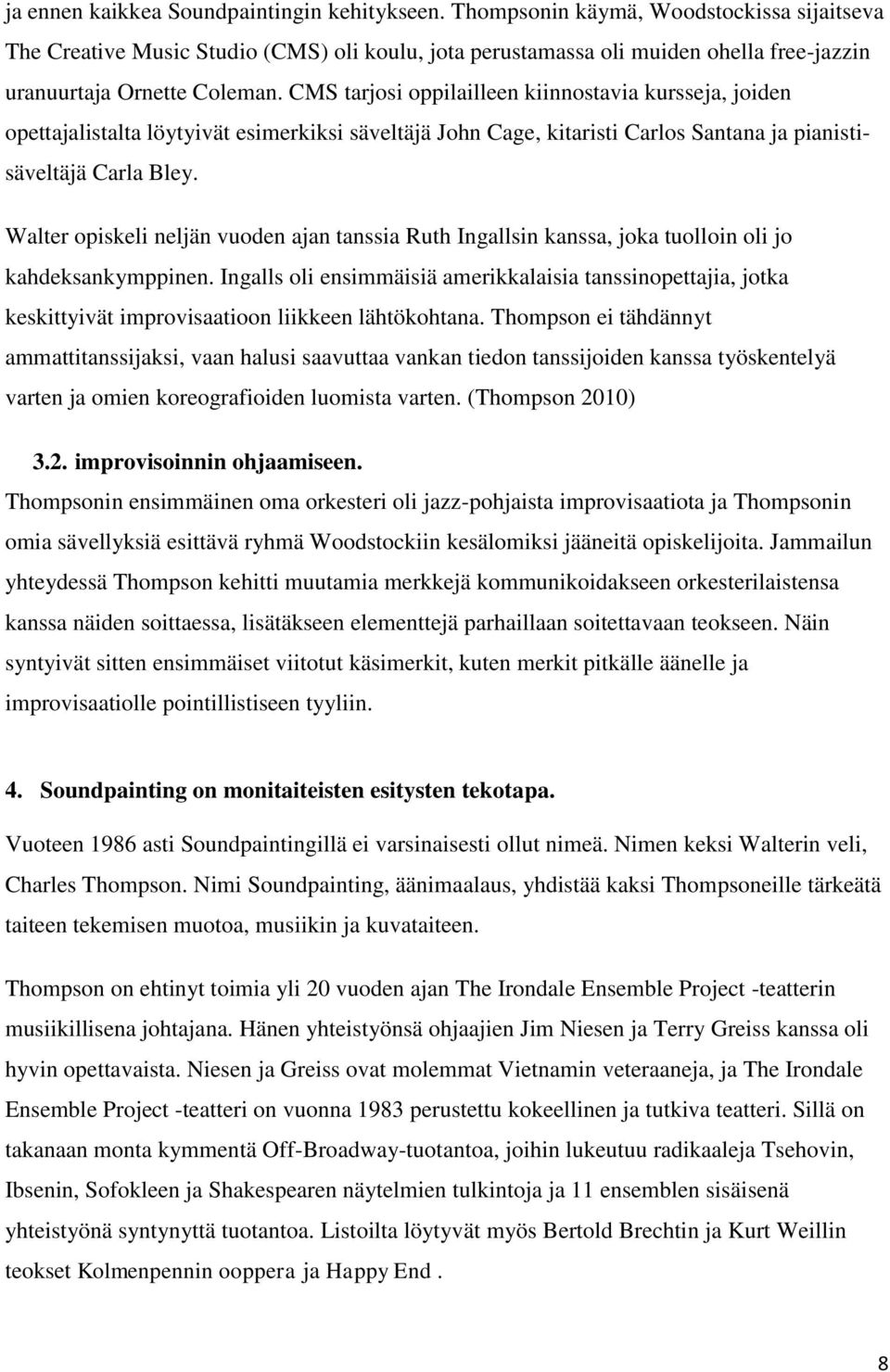 CMS tarjosi oppilailleen kiinnostavia kursseja, joiden opettajalistalta löytyivät esimerkiksi säveltäjä John Cage, kitaristi Carlos Santana ja pianistisäveltäjä Carla Bley.