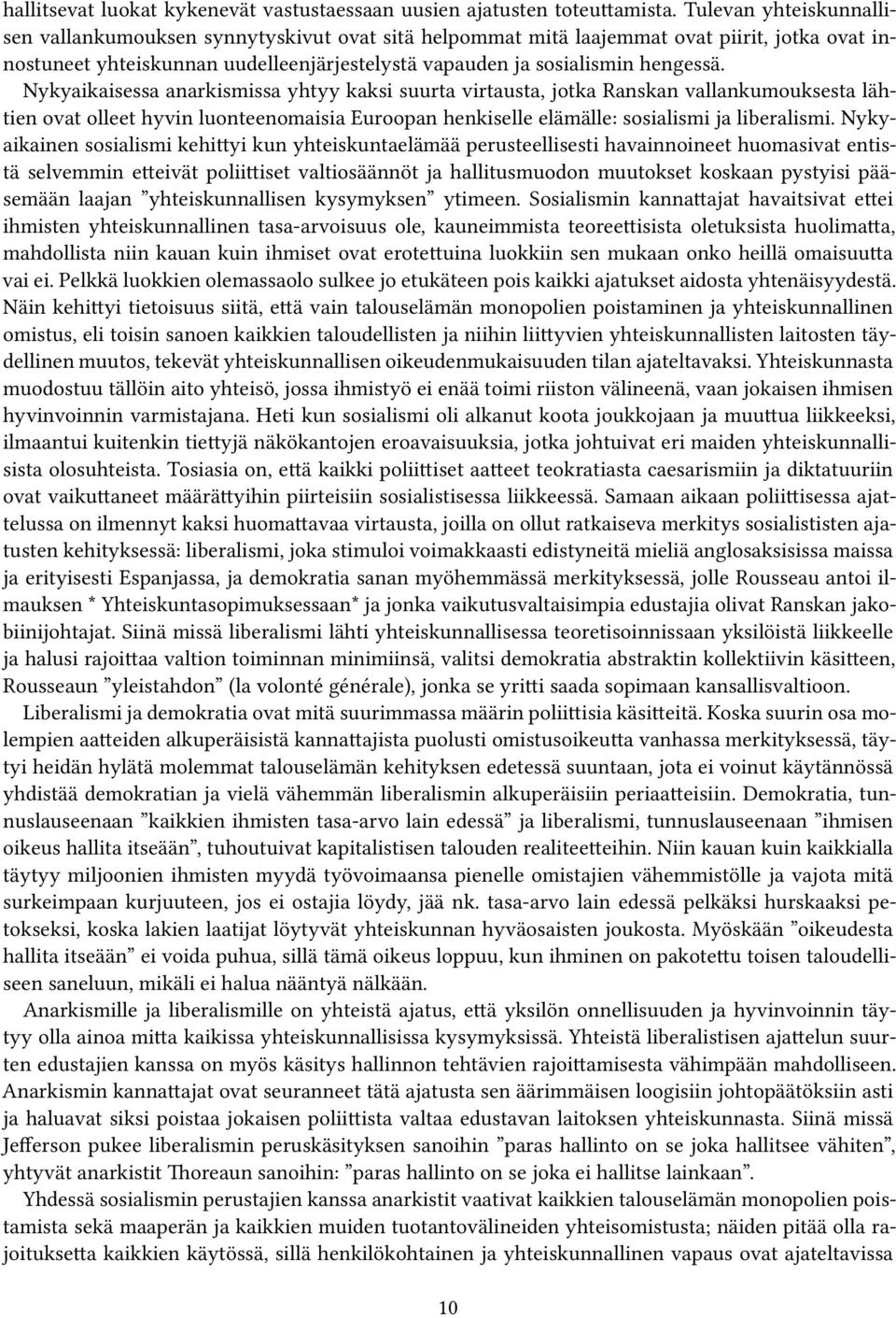 Nykyaikaisessa anarkismissa yhtyy kaksi suurta virtausta, jotka Ranskan vallankumouksesta lähtien ovat olleet hyvin luonteenomaisia Euroopan henkiselle elämälle: sosialismi ja liberalismi.