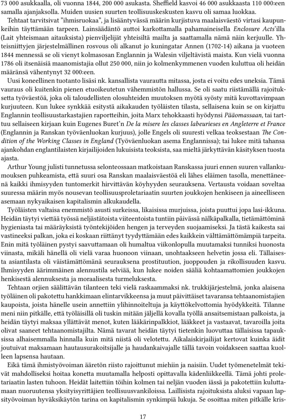 Lainsäädäntö auttoi karkottamalla pahamaineisella Enclosure Acts illa (Lait yhteismaan aitauksista) pienviljelijät yhteisiltä mailta ja saattamalla nämä näin kerjuulle.